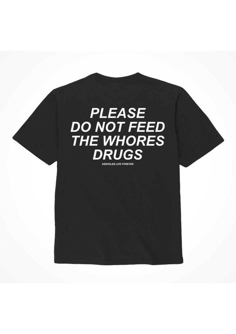 Assholes Live Forever Please Do Not Feed The Whore Drugs T-Shirt - Black - XXLarge